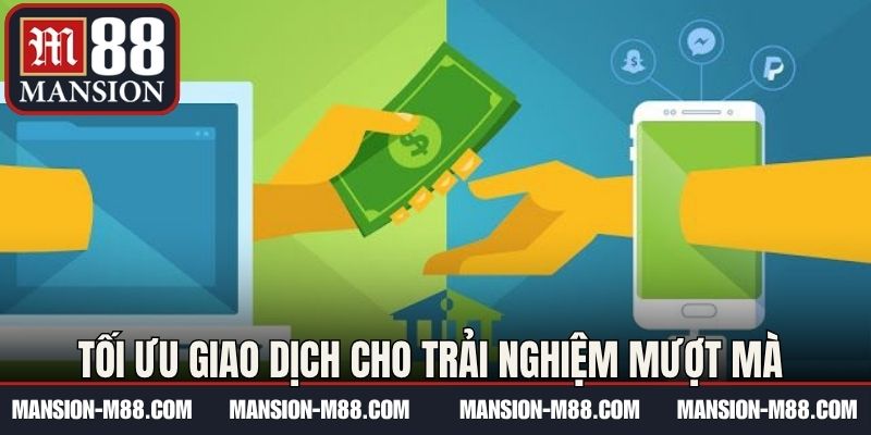 Tối ưu giao dịch cho trải nghiệm mượt mà 