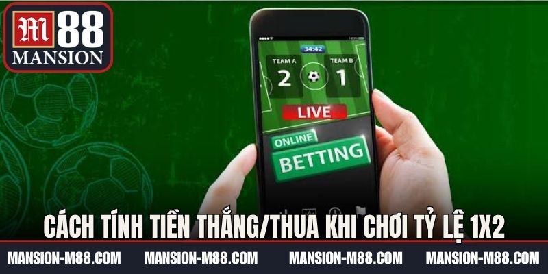 Cách tính tiền thắng/thua khi chơi tỷ lệ 1x2 tại M88