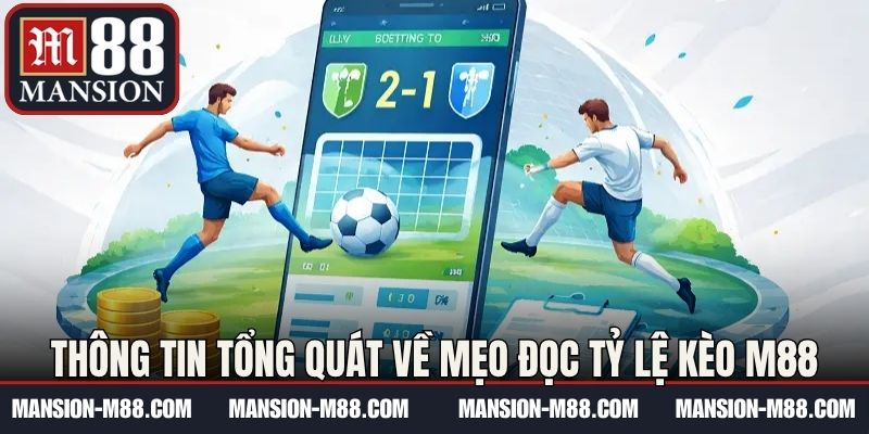 Thông tin tổng quát về mẹo đọc tỷ lệ kèo M88
