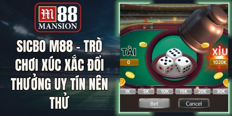 Sicbo M88 - Trò Chơi Xúc Xắc Đổi Thưởng Uy Tín Nên Thử
